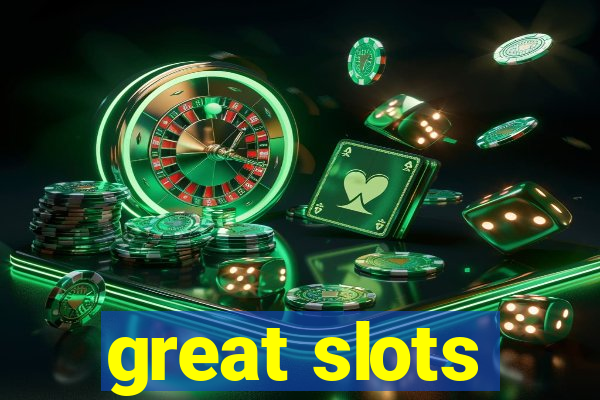 great slots